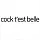 Cock t'est belle